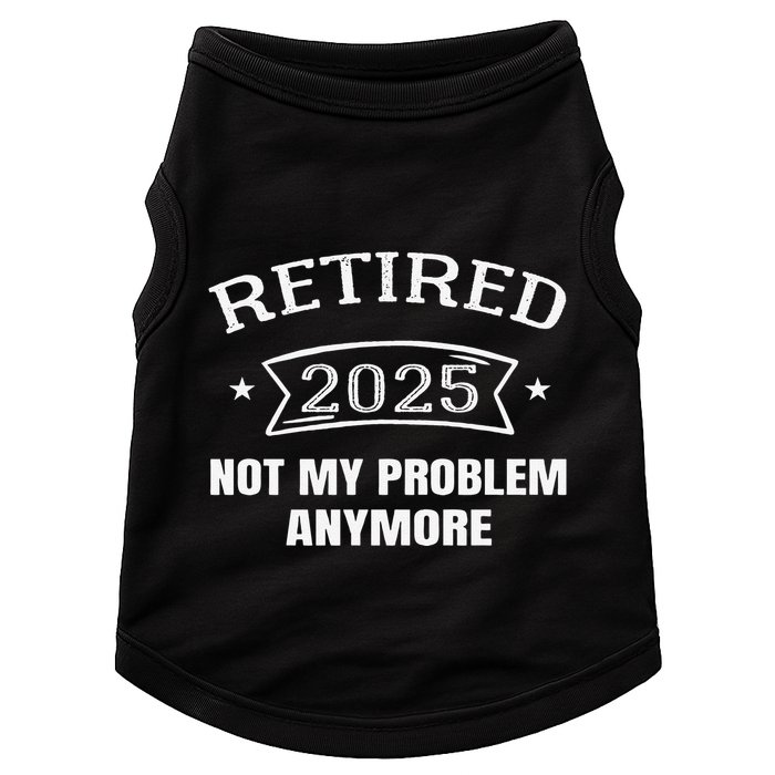 Retired 2025 Not My Problem Anymore Retirement 2025 Present Doggie Tank