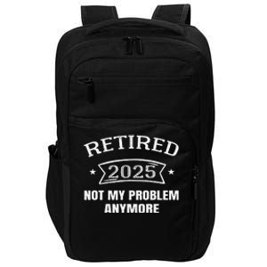 Retired 2025 Not My Problem Anymore Retirement 2025 Present Impact Tech Backpack