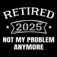 Retired 2025 Not My Problem Anymore Retirement 2025 Present Drawstring Bag
