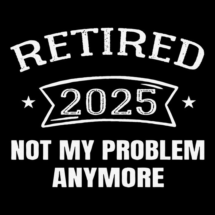 Retired 2025 Not My Problem Anymore Retirement 2025 Present Drawstring Bag