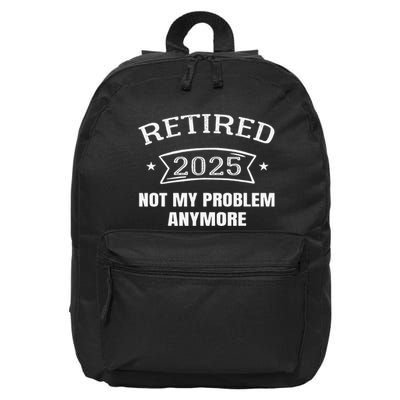 Retired 2025 Not My Problem Anymore Retirement 2025 Present 16 in Basic Backpack