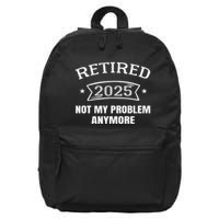 Retired 2025 Not My Problem Anymore Retirement 2025 Present 16 in Basic Backpack