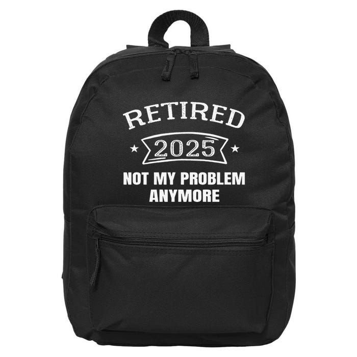 Retired 2025 Not My Problem Anymore Retirement 2025 Present 16 in Basic Backpack
