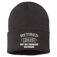 Retired 2025 Not My Problem Anymore Retirement 2025 Present Sustainable Knit Beanie