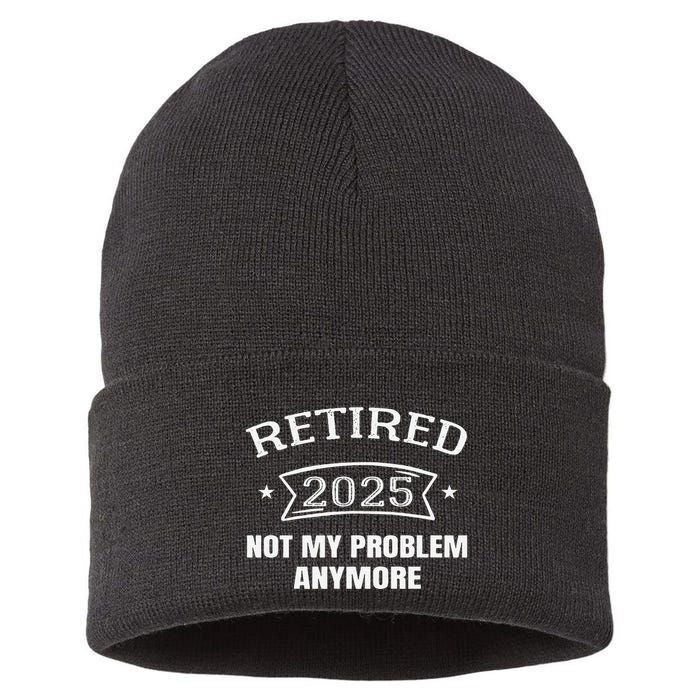 Retired 2025 Not My Problem Anymore Retirement 2025 Present Sustainable Knit Beanie