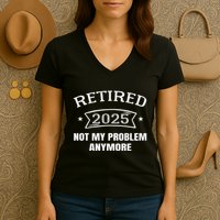 Retired 2025 Not My Problem Anymore Retirement 2025 Present Women's V-Neck T-Shirt