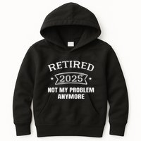 Retired 2025 Not My Problem Anymore Retirement 2025 Present Kids Hoodie