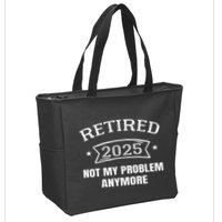 Retired 2025 Not My Problem Anymore Retirement 2025 Present Zip Tote Bag