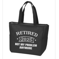 Retired 2025 Not My Problem Anymore Retirement 2025 Present Zip Tote Bag