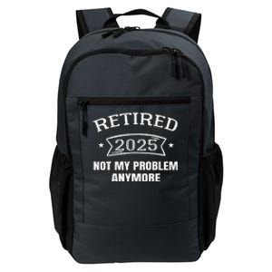 Retired 2025 Not My Problem Anymore Retirement 2025 Present Daily Commute Backpack