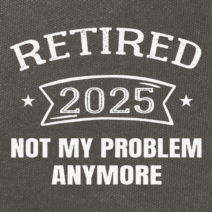 Retired 2025 Not My Problem Anymore Retirement 2025 Present Cotton Canvas Backpack