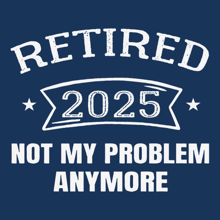 Retired 2025 Not My Problem Anymore Retirement 2025 Present Infant Baby Jersey Bodysuit