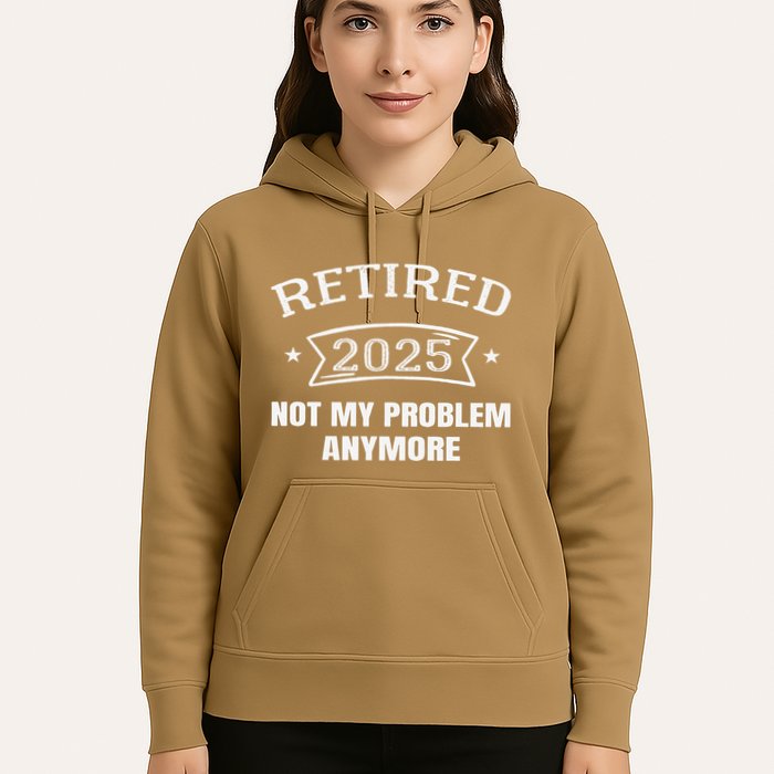 Retired 2025 Not My Problem Anymore Retirement 2025 Present Hoodie