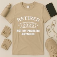 Retired 2025 Not My Problem Anymore Retirement 2025 Present T-Shirt