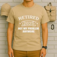 Retired 2025 Not My Problem Anymore Retirement 2025 Present T-Shirt