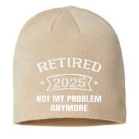 Retired 2025 Not My Problem Anymore Retirement 2025 Present Sustainable Beanie