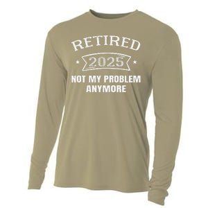 Retired 2025 Not My Problem Anymore Retirement 2025 Present Cooling Performance Long Sleeve Crew