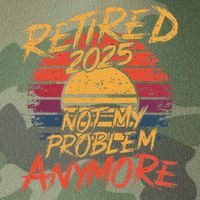 Retired 2025 Not My Problem Anymore Funny Retirement Legacy Tie Dye Trucker Hat