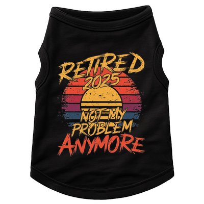 Retired 2025 Not My Problem Anymore Funny Retirement Doggie Tank