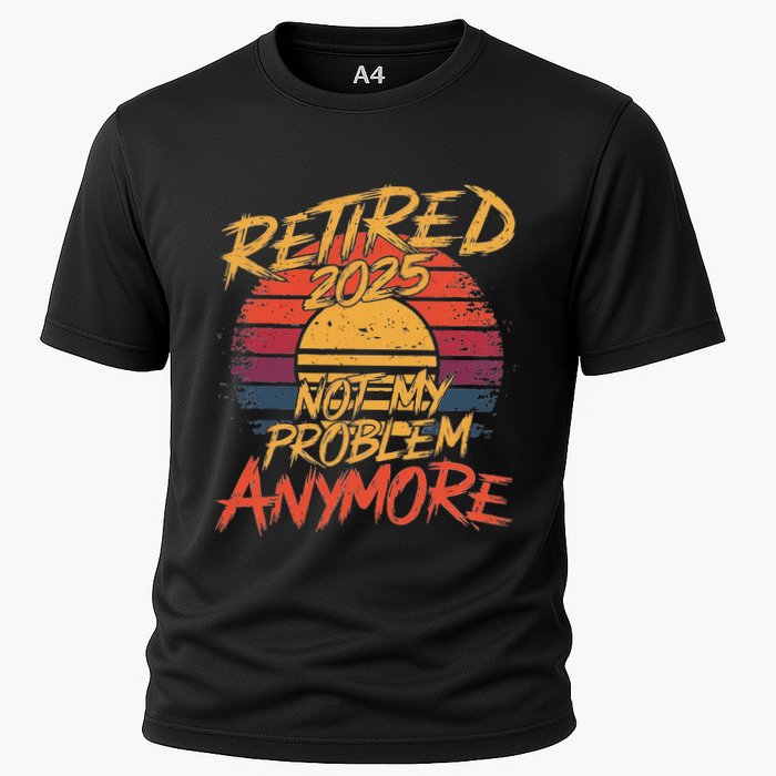 Retired 2025 Not My Problem Anymore Funny Retirement Performance Shirt