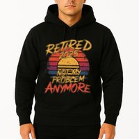 Retired 2025 Not My Problem Anymore Funny Retirement Hoodie