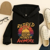 Retired 2025 Not My Problem Anymore Funny Retirement Hoodie