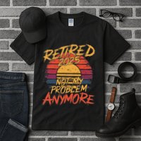 Retired 2025 Not My Problem Anymore Funny Retirement Tall T-Shirt