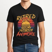 Retired 2025 Not My Problem Anymore Funny Retirement V-Neck T-Shirt