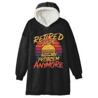 Retired 2025 Not My Problem Anymore Funny Retirement Hooded Wearable Blanket