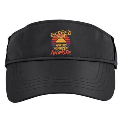 Retired 2025 Not My Problem Anymore Funny Retirement Adult Drive Performance Visor
