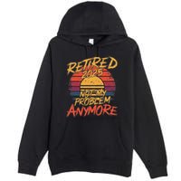 Retired 2025 Not My Problem Anymore Funny Retirement Premium Pullover Hoodie