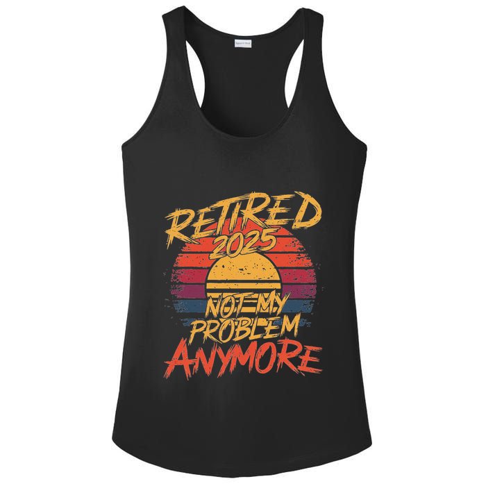 Retired 2025 Not My Problem Anymore Funny Retirement Ladies PosiCharge Competitor Racerback Tank