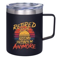 Retired 2025 Not My Problem Anymore Funny Retirement 12oz Stainless Steel Coffee Mug