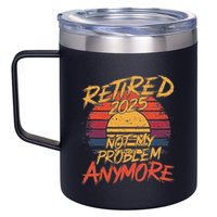 Retired 2025 Not My Problem Anymore Funny Retirement 12oz Stainless Steel Coffee Mug