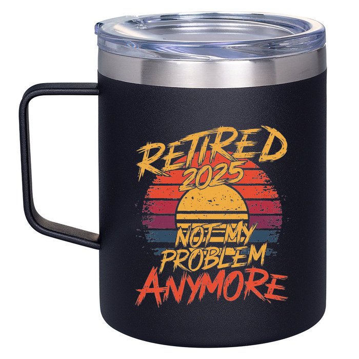 Retired 2025 Not My Problem Anymore Funny Retirement 12oz Stainless Steel Coffee Mug
