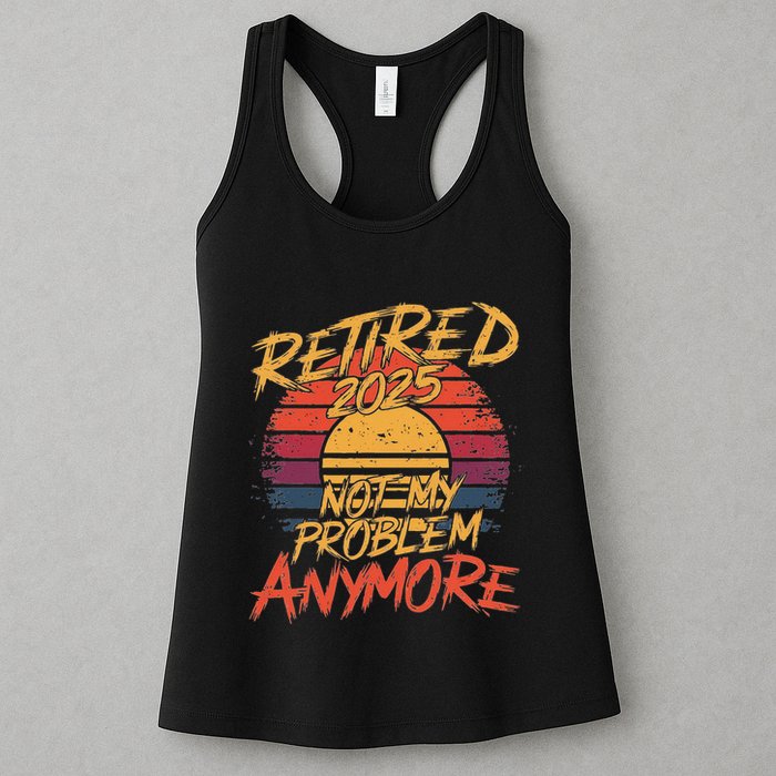 Retired 2025 Not My Problem Anymore Funny Retirement Womens Tank Top