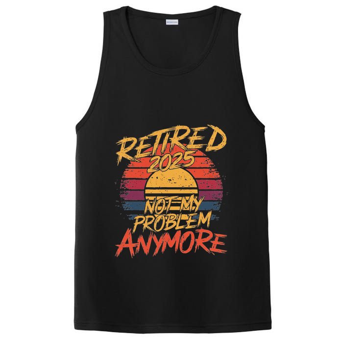 Retired 2025 Not My Problem Anymore Funny Retirement PosiCharge Competitor Tank
