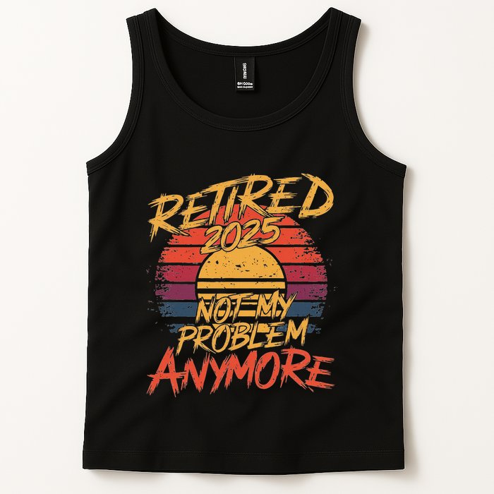 Retired 2025 Not My Problem Anymore Funny Retirement Tank Top