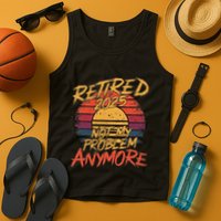 Retired 2025 Not My Problem Anymore Funny Retirement Tank Top