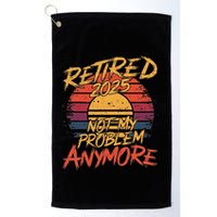 Retired 2025 Not My Problem Anymore Funny Retirement Golf Towel