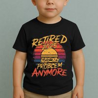 Retired 2025 Not My Problem Anymore Funny Retirement Toddler T-Shirt