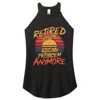 Retired 2025 Not My Problem Anymore Funny Retirement Women's Perfect Tri Rocker Tank