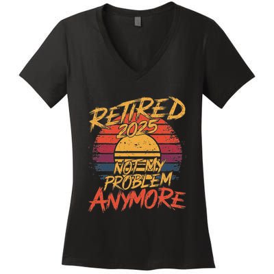 Retired 2025 Not My Problem Anymore Funny Retirement Women's V-Neck T-Shirt