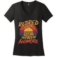 Retired 2025 Not My Problem Anymore Funny Retirement Women's V-Neck T-Shirt