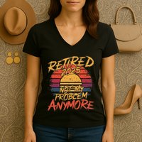 Retired 2025 Not My Problem Anymore Funny Retirement Women's V-Neck T-Shirt