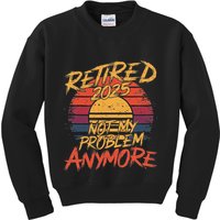 Retired 2025 Not My Problem Anymore Funny Retirement Kids Sweatshirt