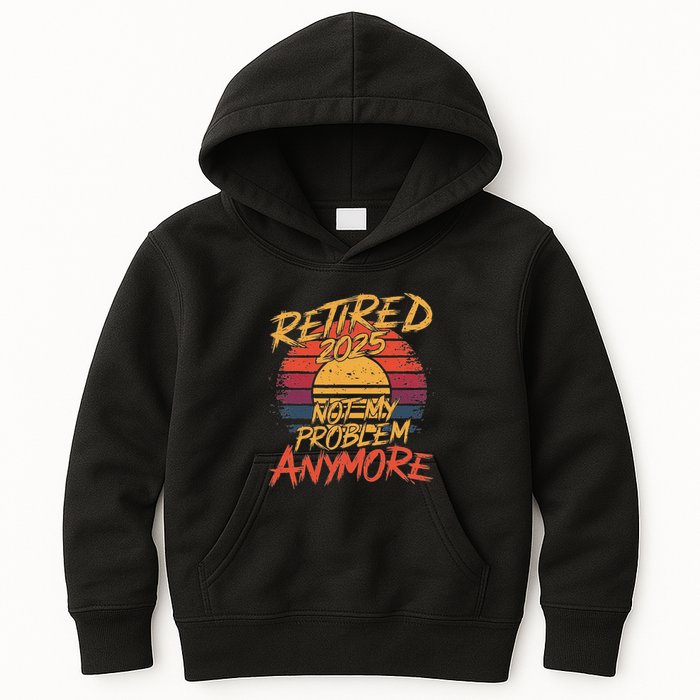 Retired 2025 Not My Problem Anymore Funny Retirement Kids Hoodie