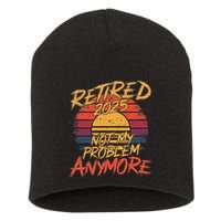 Retired 2025 Not My Problem Anymore Funny Retirement Short Acrylic Beanie