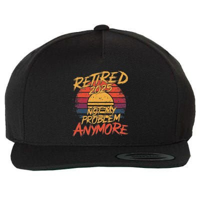 Retired 2025 Not My Problem Anymore Funny Retirement Wool Snapback Cap