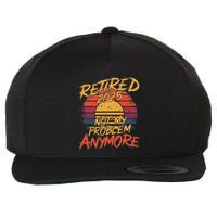 Retired 2025 Not My Problem Anymore Funny Retirement Wool Snapback Cap